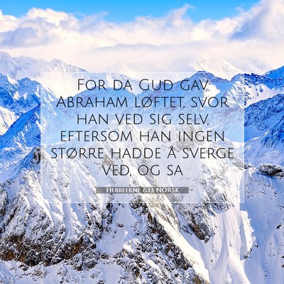 Picture 07 - Hebreerne 6:13 NORSK - For da Gud gav Abraham løftet, svor han ved sig - Bible Verse Picture