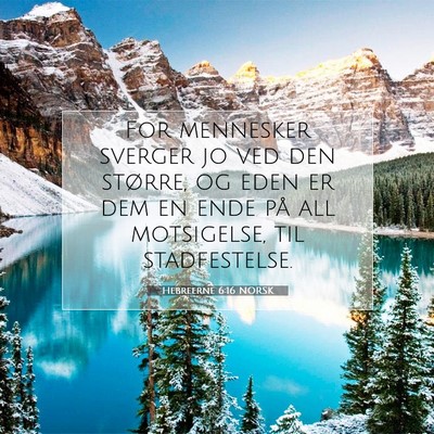 Picture 07 - Hebreerne 6:16 NORSK - For mennesker sverger jo ved den større, og eden - Bible Verse Picture