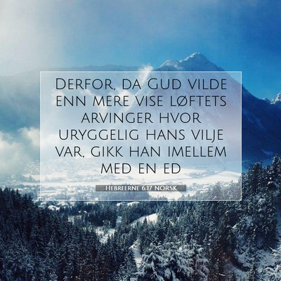 Picture 07 - Hebreerne 6:17 NORSK - Derfor, da Gud vilde enn mere vise løftets - Bible Verse Picture