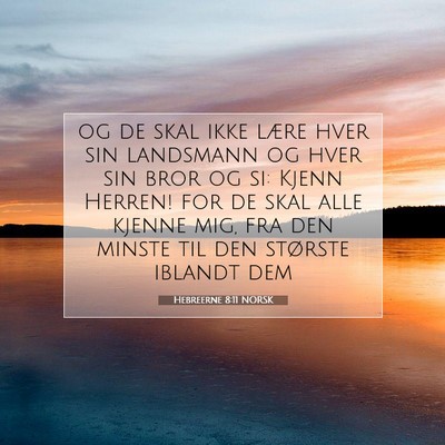 Picture 07 - Hebreerne 8:11 NORSK - og de skal ikke lære hver sin landsmann og hver - Bible Verse Picture