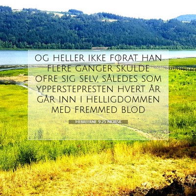 Picture 07 - Hebreerne 9:25 NORSK - og heller ikke forat han flere ganger skulde ofre - Bible Verse Picture