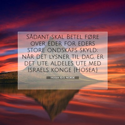 Picture 07 - Hosea 10:15 NORSK - Sådant skal Betel føre over eder for eders - Bible Verse Picture