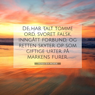 Picture 07 - Hosea 10:4 NORSK - De har talt tomme ord, svoret falsk, inngått - Bible Verse Picture