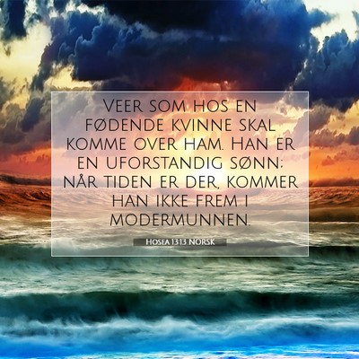 Picture 07 - Hosea 13:13 NORSK - Veer som hos en fødende kvinne skal komme over - Bible Verse Picture