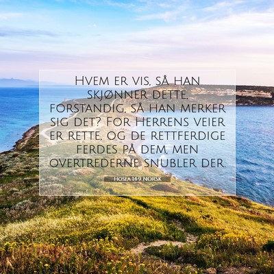Picture 07 - Hosea 14:9 NORSK - Hvem er vis, så han skjønner dette, forstandig, - Bible Verse Picture