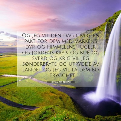 Picture 07 - Hosea 2:18 NORSK - Og jeg vil den dag gjøre en pakt for dem med - Bible Verse Picture