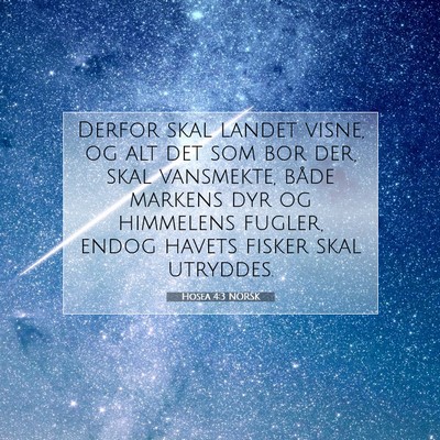 Picture 07 - Hosea 4:3 NORSK - Derfor skal landet visne, og alt det som bor der, - Bible Verse Picture