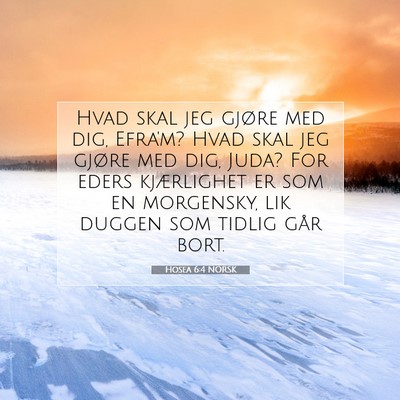 Picture 07 - Hosea 6:4 NORSK - Hvad skal jeg gjøre med dig, Efra'm? Hvad skal - Bible Verse Picture