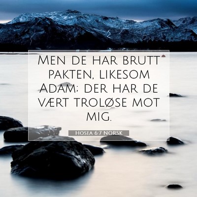 Picture 07 - Hosea 6:7 NORSK - Men de har brutt pakten, likesom Adam; der har de - Bible Verse Picture