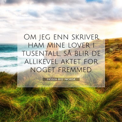 Picture 07 - Hosea 8:12 NORSK - Om jeg enn skriver ham mine lover i tusentall, - Bible Verse Picture