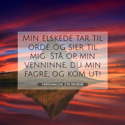 Picture 07 - Høysangen 2:10 NORSK - Min elskede tar til orde og sier til mig: Stå - Bible Verse Picture