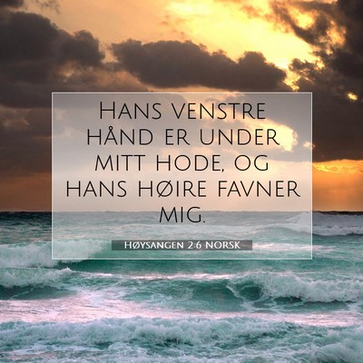 Picture 07 - Høysangen 2:6 NORSK - Hans venstre hånd er under mitt hode, og hans - Bible Verse Picture
