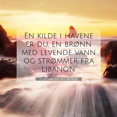 Picture 07 - Høysangen 4:15 NORSK - En kilde i havene er du, en brønn med levende - Bible Verse Picture
