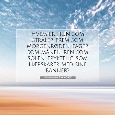 Picture 07 - Høysangen 6:10 NORSK - Hvem er hun som stråler frem som morgenrøden, - Bible Verse Picture