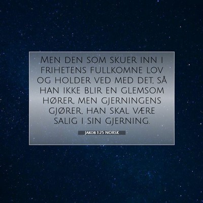 Picture 07 - Jakob 1:25 NORSK - Men den som skuer inn i frihetens fullkomne lov - Bible Verse Picture