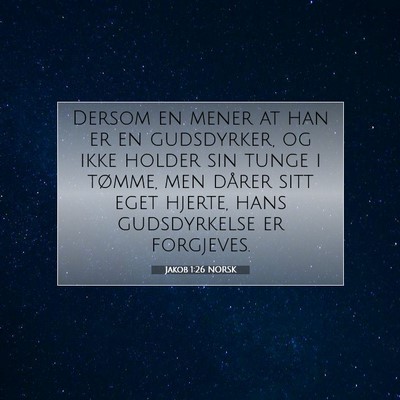 Picture 07 - Jakob 1:26 NORSK - Dersom en mener at han er en gudsdyrker, og ikke - Bible Verse Picture