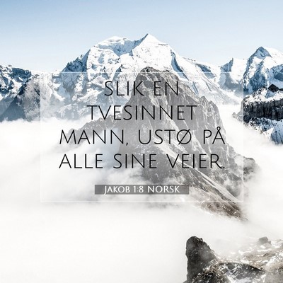 Picture 07 - Jakob 1:8 NORSK - slik en tvesinnet mann, ustø på alle sine - Bible Verse Picture
