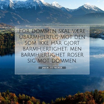 Picture 07 - Jakob 2:13 NORSK - For dommen skal være ubarmhjertlg mot den som - Bible Verse Picture