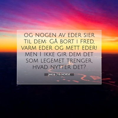 Picture 07 - Jakob 2:16 NORSK - og nogen av eder sier til dem: Gå bort i fred, - Bible Verse Picture