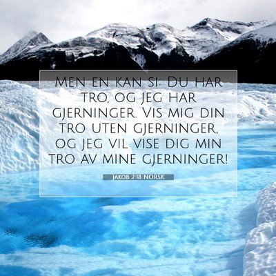 Picture 07 - Jakob 2:18 NORSK - Men en kan si: Du har tro, og jeg har gjerninger. - Bible Verse Picture