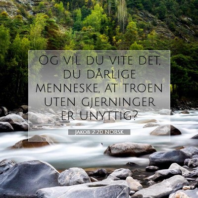 Picture 07 - Jakob 2:20 NORSK - Og vil du vite det, du dårlige menneske, at - Bible Verse Picture