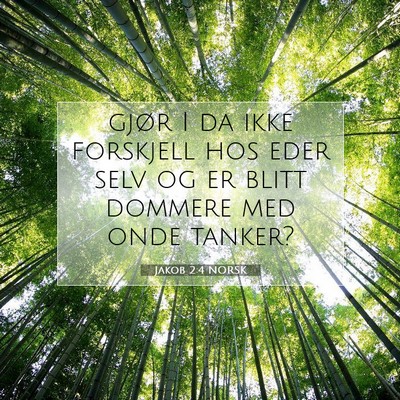 Picture 07 - Jakob 2:4 NORSK - gjør I da ikke forskjell hos eder selv og er - Bible Verse Picture