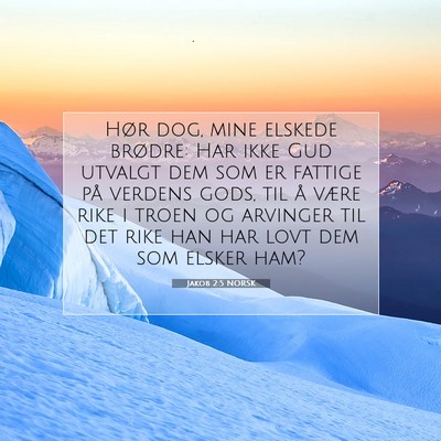 Picture 07 - Jakob 2:5 NORSK - Hør dog, mine elskede brødre: Har ikke Gud - Bible Verse Picture