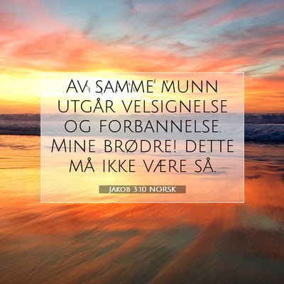 Picture 07 - Jakob 3:10 NORSK - Av samme munn utgår velsignelse og forbannelse. - Bible Verse Picture