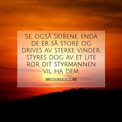 Picture 07 - Jakob 3:4 NORSK - Se, også skibene, enda de er så store og drives - Bible Verse Picture