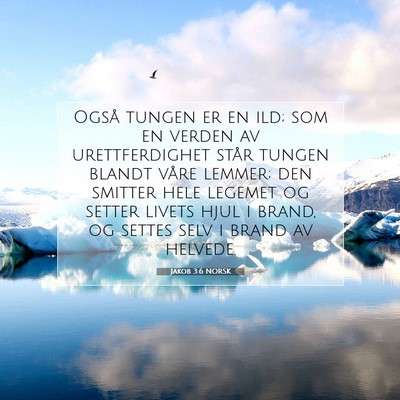 Picture 07 - Jakob 3:6 NORSK - Også tungen er en ild; som en verden av - Bible Verse Picture