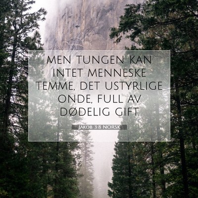 Picture 07 - Jakob 3:8 NORSK - men tungen kan intet menneske temme, det - Bible Verse Picture