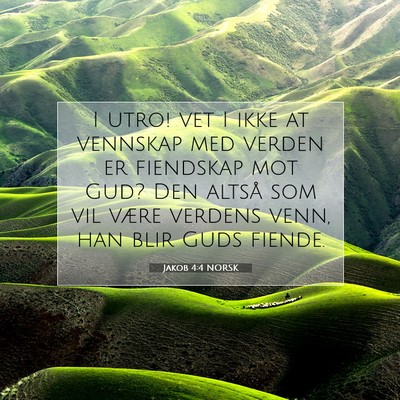 Picture 07 - Jakob 4:4 NORSK - I utro! vet I ikke at vennskap med verden er - Bible Verse Picture