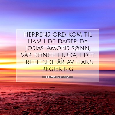 Picture 07 - Jeremia 1:2 NORSK - Herrens ord kom til ham i de dager da Josias, - Bible Verse Picture