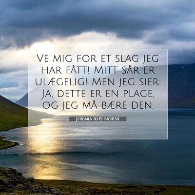 Picture 07 - Jeremia 10:19 NORSK - Ve mig for et slag jeg har fått! Mitt sår er - Bible Verse Picture