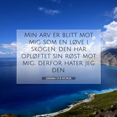Picture 07 - Jeremia 12:8 NORSK - Min arv er blitt mot mig som en løve i skogen, - Bible Verse Picture