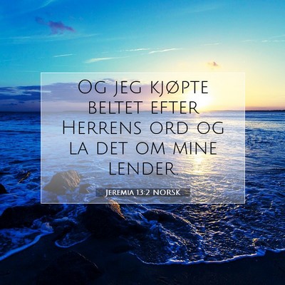 Picture 07 - Jeremia 13:2 NORSK - Og jeg kjøpte beltet efter Herrens ord og la det - Bible Verse Picture