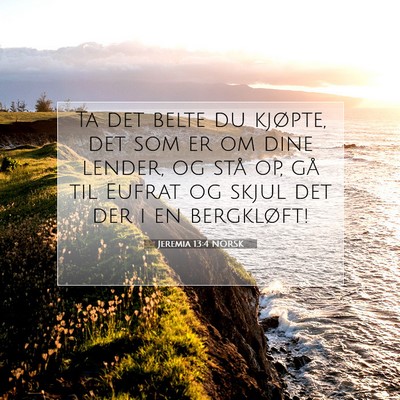 Picture 07 - Jeremia 13:4 NORSK - Ta det belte du kjøpte, det som er om dine - Bible Verse Picture