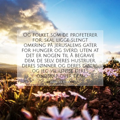 Picture 07 - Jeremia 14:16 NORSK - Og folket som de profeterer for, skal ligge - Bible Verse Picture