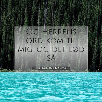 Picture 07 - Jeremia 16:1 NORSK - Og Herrens ord kom til mig, og det lød - Bible Verse Picture