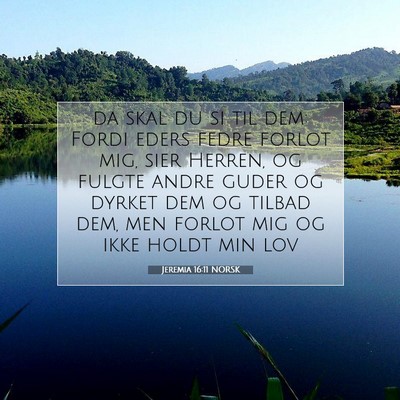 Picture 07 - Jeremia 16:11 NORSK - da skal du si til dem: Fordi eders fedre forlot - Bible Verse Picture