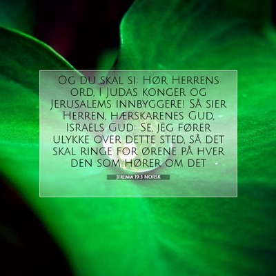 Picture 07 - Jeremia 19:3 NORSK - Og du skal si: Hør Herrens ord, I Judas konger - Bible Verse Picture