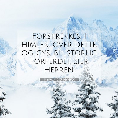 Picture 07 - Jeremia 2:12 NORSK - Forskrekkes, I himler, over dette, og gys, bli - Bible Verse Picture