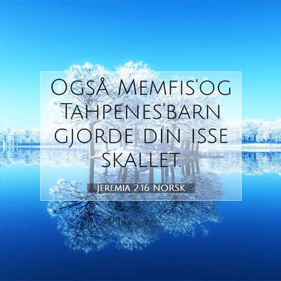 Picture 07 - Jeremia 2:16 NORSK - Også Memfis'og Tahpenes'barn gjorde din isse - Bible Verse Picture