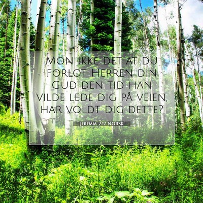 Picture 07 - Jeremia 2:17 NORSK - Mon ikke det at du forlot Herren din Gud den tid - Bible Verse Picture