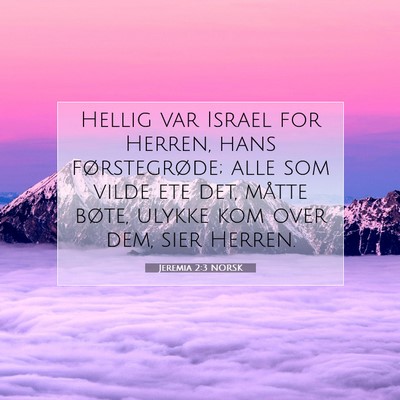 Picture 07 - Jeremia 2:3 NORSK - Hellig var Israel for Herren, hans førstegrøde; - Bible Verse Picture