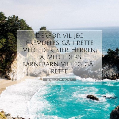 Picture 07 - Jeremia 2:9 NORSK - Derfor vil jeg fremdeles gå i rette med eder, - Bible Verse Picture