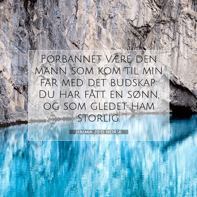 Picture 07 - Jeremia 20:15 NORSK - Forbannet være den mann som kom til min far med - Bible Verse Picture