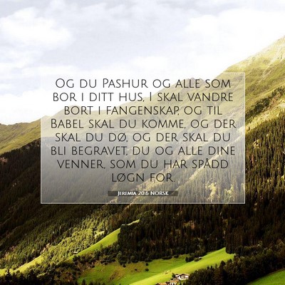 Picture 07 - Jeremia 20:6 NORSK - Og du Pashur og alle som bor i ditt hus, I skal - Bible Verse Picture