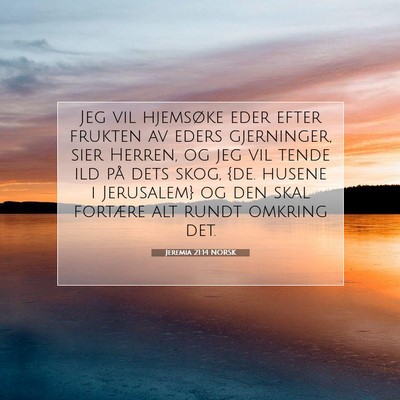 Picture 07 - Jeremia 21:14 NORSK - Jeg vil hjemsøke eder efter frukten av eders - Bible Verse Picture