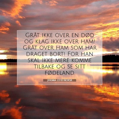 Picture 07 - Jeremia 22:10 NORSK - Gråt ikke over en død og klag ikke over ham! - Bible Verse Picture